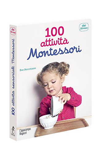 Il Metodo Montessori per Bambini da 0 a 3 anni: 200 idee creative per  crescere consapevolmente e giocosamente promuovendo l’indipendenza (Idee