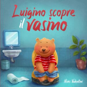 Luigino scopre il vasino  Una favola per guidare i bambini verso