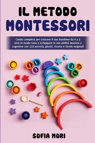 Il Metodo Montessori: Guida completa per crescere il tuo bambino
